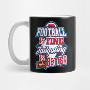 Football Is Fine Tailgating Is Better Mug